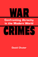 War Crimes: Confronting Atrocity in the Modern World