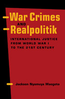 War Crimes and Realpolitik: International Justice from World War I to the 21st Century