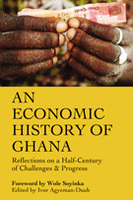 An Economic History of Ghana:  Reflections on a Half-Century of Challenges and Progress