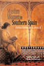 Muslim Women in Southern Spain: Stepdaughters of Al-Andalus