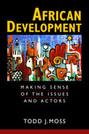 African Development: Making Sense of the Issues and Actors