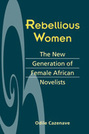 Rebellious Women: The New Generation of Female African Novelists