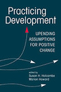 Practicing Development: Upending Assumptions for Positive Change