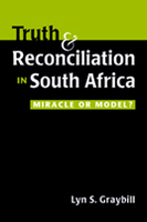 Truth and Reconciliation in South Africa: Miracle or Model?