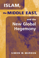 Islam, the Middle East, and the New Global Hegemony