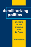 Demilitarizing Politics: Elections on the Uncertain Road to Peace