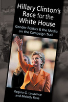 Hillary Clinton’s Race for the White House: Gender Politics and the Media on the Campaign Trail