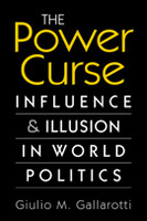 The Power Curse: Influence and Illusion in World Politics