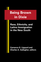 Being Brown in Dixie: Race, Ethnicity, and Latino Immigration in the New South