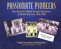 Passionate Pioneers: The Story of Yiddish Secular Education in North America, 1910-1960