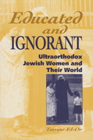 Educated and Ignorant: Ultraorthodox Jewish Women and Their World