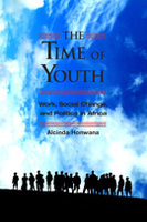 The Time of Youth: Work, Social Change, and Politics in Africa