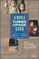 A World Turned Upside Down: Social Ecological Approaches to Children in War Zones