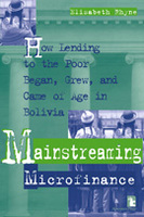 Mainstreaming Microfinance: How Lending to the Poor Began, Grew, and Came of Age in Bolivia