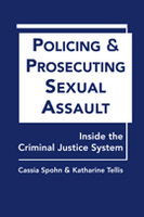 Policing and Prosecuting Sexual Assault: Inside the Criminal Justice System