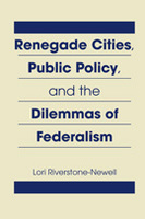 Renegade Cities, Public Policy, and the Dilemmas of Federalism