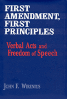 First Amendment, First Principles: Verbal Acts and Freedom of Speech, Revised Edition