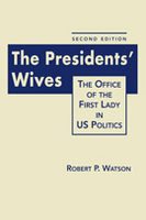 The Presidents’ Wives: The Office of the First Lady in US Politics, 2nd Edition