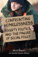 Confronting Homelessness: Poverty, Politics, and the Failure of Social Policy