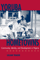 Yoruba Hometowns: Community, Identity, and Development in Nigeria