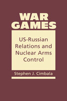 War Games:  US-Russian Relations and Nuclear Arms Control