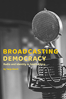 Broadcasting Democracy: Radio and Identity in South Africa  
