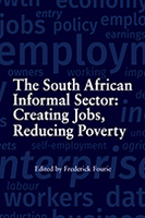 The South African Informal Sector: Creating Jobs, Reducing Poverty