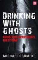 Drinking with Ghosts: The Aftermath of Apartheid’s Dirty War