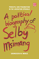A Political Biography of Selby Msimang: Principle and Pragmatism in the Liberation Struggle