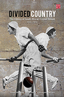 Divided Country: The History of South African Cricket Retold, Volume 2, 1914–1950s