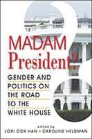Madam President? Gender and Politics on the Road to the White House