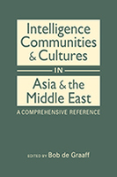 Intelligence Communities and Cultures in Asia and the Middle East: A Comprehensive Reference