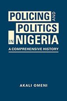 Policing and Politics in Nigeria: A Comprehensive History