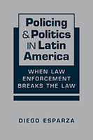 Policing and Politics in Latin America: When Law Enforcement Breaks the Law
