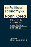 The Political Economy of North Korea: Domestic, Regional, and Global Dynamics