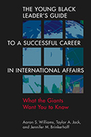 The Young Black Leader’s Guide to a Successful Career in International Affairs: What the Giants Want You to Know