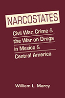 Narcostates: Civil War, Crime, and the War on Drugs in Mexico and Central America