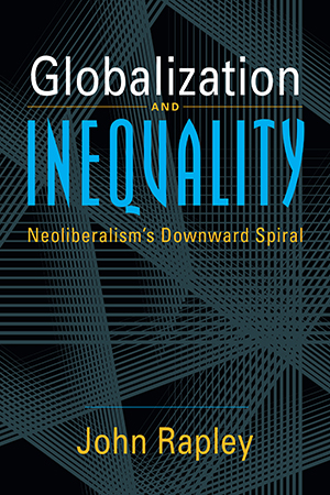 Globalization and Inequality: Neoliberalism's Downward Spiral
