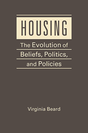Housing: The Evolution of Beliefs, Politics, and Policies