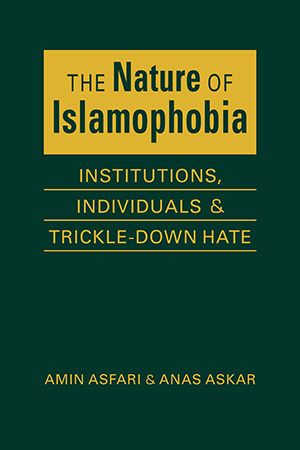 The Nature of Islamophobia: Institutions, Individuals, and Trickle-Down Hate