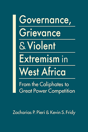 Governance, Grievance, and Violent Extremism in West Africa: From the Caliphates to Great Power Competition