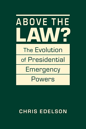 Above the Law? The Evolution of Presidential Emergency Powers