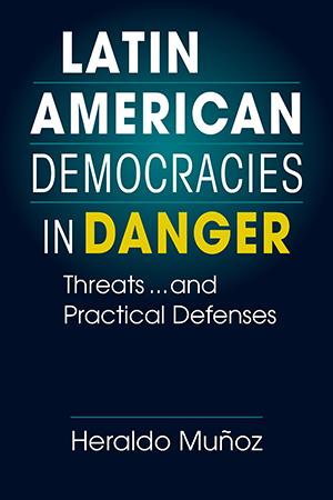 Latin American Democracies in Danger: Threats ... and Practical Defenses 