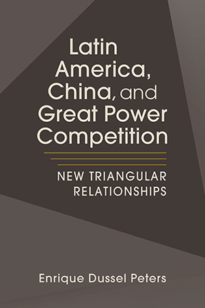 Latin America, China, and Great Power Competition: New Triangular Relationships