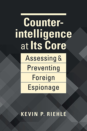 Counterintelligence at Its Core: Assessing and Preventing Foreign Espionage