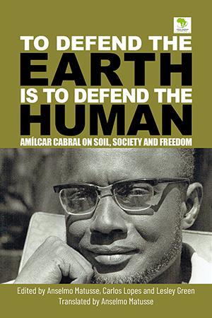 "To Defend the Earth is to Defend the Human": Amilcar Cabral on Soil, Society and Freedom