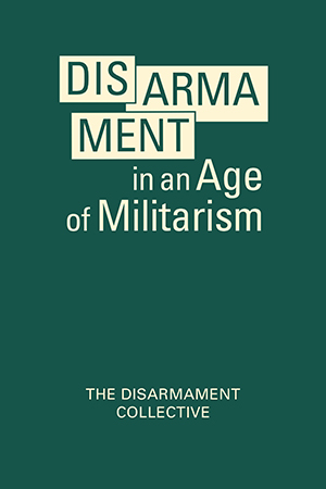 Disarmament in an Age of Militarism