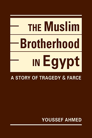 The Muslim Brotherhood in Egypt: A Story of Tragedy and Farce