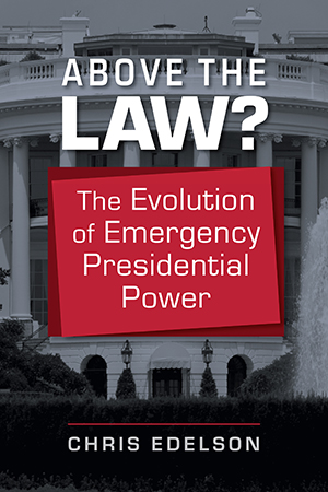 Above the Law?: The Evolution of Emergency Presidential Power
