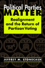 Political Parties Matter: Realignment and the Return of Partisan Voting